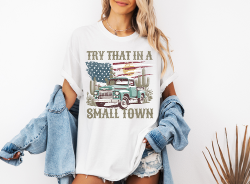 Try That in a Small Town Tee
